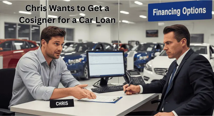 Chris Wants to Get a Cosigner for a Car Loan